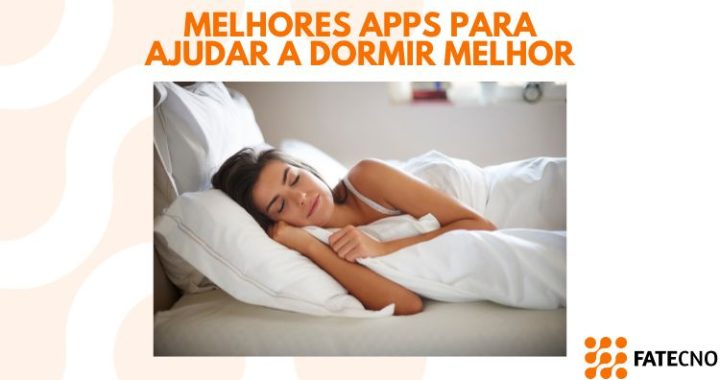 Principais aplicativos para melhorar sua qualidade de sono: confira agora e tenha noites de descanso mais tranquilas – Fatecno – Soluções Tecnológicas ao seu Alcance