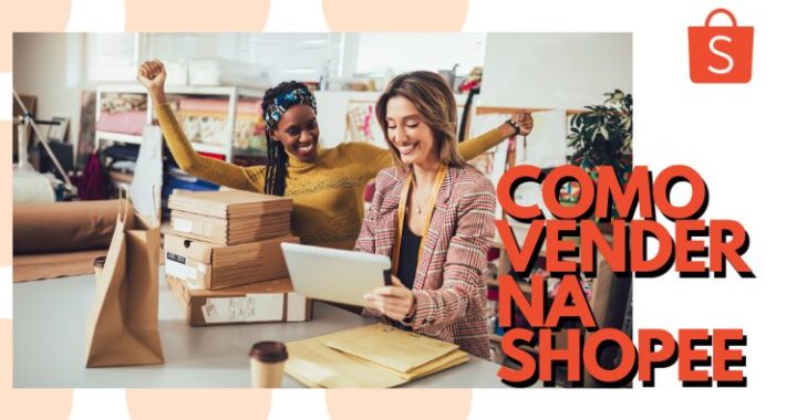 Guia Completo para Iniciantes: Vender com Sucesso na Shopee – Dicas e Passo a Passo – Fatecno – Acessando a Tecnologia